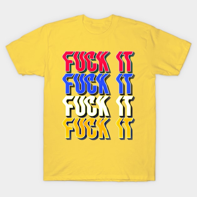 F*ck It Typography Design T-Shirt by BrightShadow